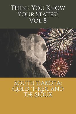 South Dakota: Gold, T-Rex, and the Sioux - Hammond, Victoria (Contributions by), and Falin, Chelsea
