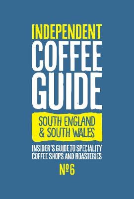 South England & South Wales Independent Coffee Guide: No 6 - Lewis, Kathryn (Editor)