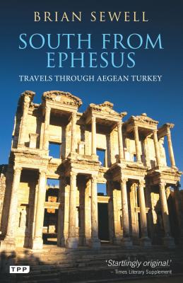 South from Ephesus: Travels Through Aegean Turkey - Sewell, Brian