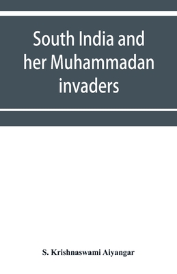 South India and her Muhammadan invaders - Krishnaswami Aiyangar, S