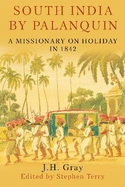 South India By Palanquin: A Missionary on Holiday in 1842