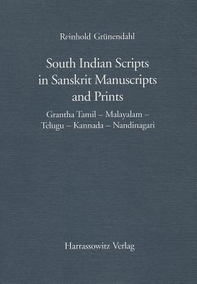 South Indian Scripts in Sanskrit Manuscripts and Prints: Grantha Tamil - Malayalam - Telugu - Kannada - Nandinagari - Grunendahl, Reinhold