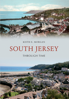 South Jersey Through Time - Morgan, Keith E