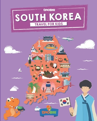 South Korea: Travel for kids: The fun way to discover South Korea - Publishing, Dinobibi