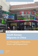 South Korean Migrants in China: An Ethnography of Education, Desire, and Temporariness
