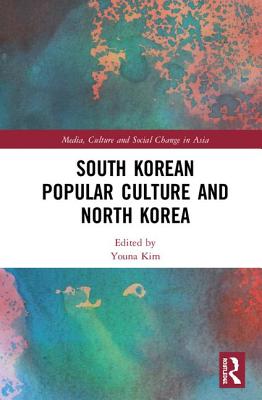 South Korean Popular Culture and North Korea - Kim, Youna (Editor)