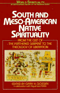 South & Meso-American Native Spirituality: From the Cult of the Feathered Serpent to the Theology of Liberation