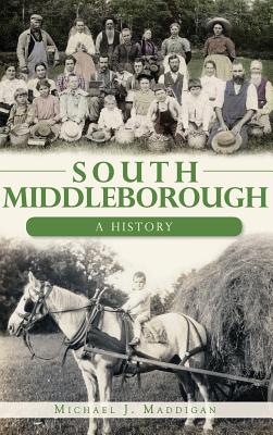 South Middleborough: A History - Maddigan, Michael J