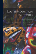 South Mountain Sketches; Folk Tales and Legends Collected in the Mountains of Southern Pennsylvania