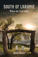 South of Laramie: Where the Trail Leads (Book #3) 2nd Edition