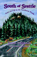 South of Seattle: Notes on Life in the Northwest Woods - LeMonds, James, and Pyle, Robert Michael (Foreword by)