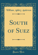 South of Suez (Classic Reprint)