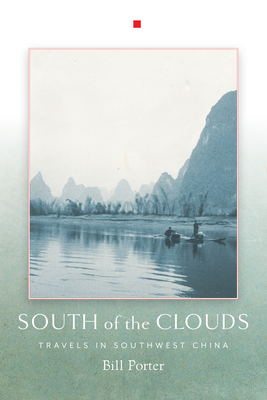 South of the Clouds: Travels in Southwest China - Porter, Bill