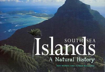 South Sea Islands: A Natural History - Morris, Rod, and Ballance, Alison