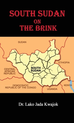 South Sudan On The Brink - Kwajok, Lako Jada, Dr., and Studios, White Magic (Cover design by)