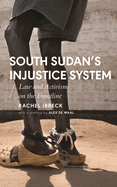 South Sudan's Injustice System: Law and Activism on the Frontline