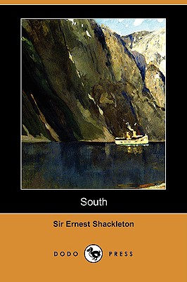 South: The Story of Shackleton's Last Expedition, 1914-1917 (Dodo Press) - Shackleton, Ernest Henry, Sir