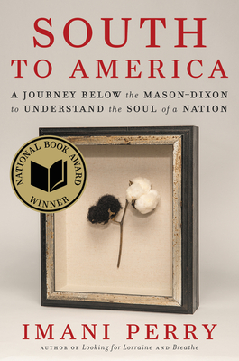 South to America: A Journey Below the Mason-Dixon to Understand the Soul of a Nation - Perry, Imani