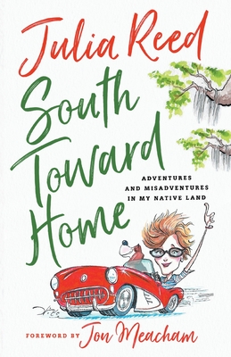 South Toward Home: Adventures and Misadventures in My Native Land - Reed, Julia