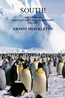 South! (Unabridged. with 97 original illustrations): The Story of Shackleton's Last Expedition 1914-1917 - Shackleton