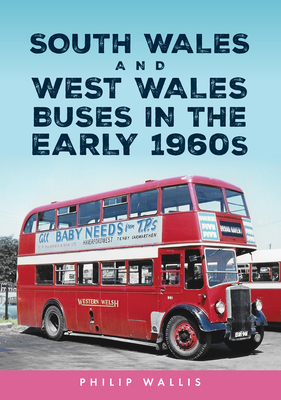 South Wales and West Wales Buses in the Early 1960s - Wallis, Philip