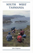 South West Tasmania: A Guide Book for Bushwalkers - Chapman, John