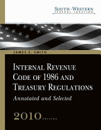 South-Western Federal Taxation: Internal Revenue Code of 1986 and Treasury Regulations, Annotated and Selected 2010, Professional Version (Book Only) - Smith, James E