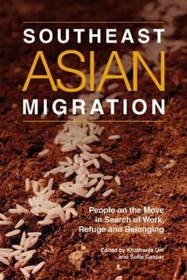 Southeast Asian Migration: People on the Move in Search of Work, Marriage and Refuge - Um, Khatharya (Editor), and Gaspar, Sofia (Editor)
