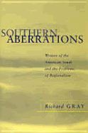 Southern Aberrations: Writers of the American South and the Problems of Regionalism