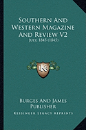 Southern And Western Magazine And Review V2: July, 1845 (1845) - Burges and James Publisher