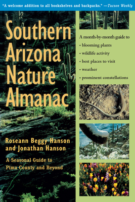 Southern Arizona Nature Almanac - Hanson, Roseann Beggy, and Hanson, Jonathan
