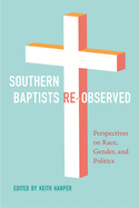 Southern Baptists Re-Observed: Perspectives on Race, Gender, and Politics