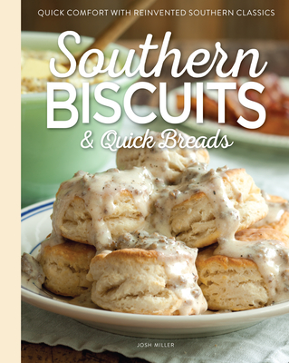Southern Biscuits & Quick Breads: Quick Comfort with Reinvented Southern Classics - Miller, Josh (Editor)