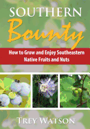 Southern Bounty: How to Grow and Enjoy Southeastern Native Fruits and Nuts