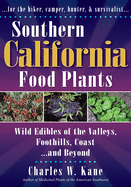 Southern California Food Plants: Wild Edibles of the Valleys, Foothills, Coast, and Beyond - Kane, Charles W