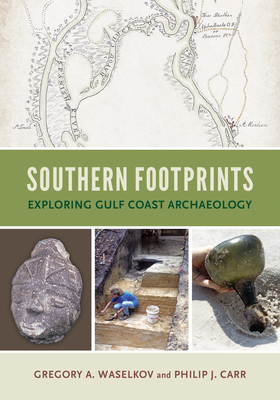 Southern Footprints: Exploring Gulf Coast Archaeology - Waselkov, Gregory A, and Carr, Philip J, and Gaillard, Frye (Foreword by)