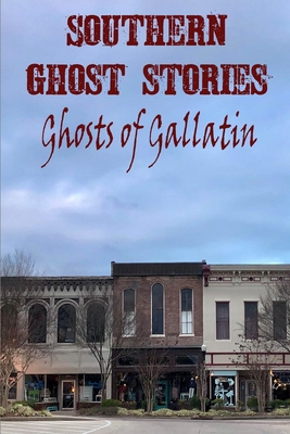 Southern Ghost Stories: Ghosts of Gallatin - Sircy, Chelsie (Editor), and Sircy, Allen