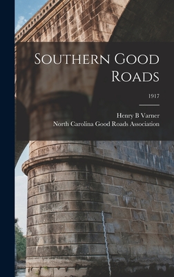 Southern Good Roads; 1917 - Varner, Henry B, and North Carolina Good Roads Association (Creator)