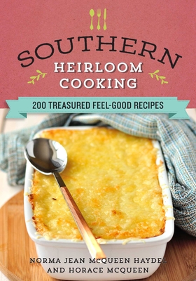 Southern Heirloom Cooking: 200 Treasured Feel-Good Recipes - McQueen Haydel, Norma Jean, and McQueen, Horace