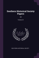 Southern Historical Society Papers: 24; Volume 24