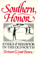 Southern Honor: Ethics and Behavior in the Old South