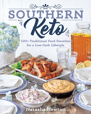 Southern Keto: 100+ Traditional Food Favorites for a Low-Carb Lifestyle - Newton, Natasha