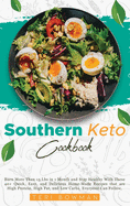 Southern Keto Cookbook: Burn More Than 15 Lbs in 1 Month and Stay Healthy With These 40+ Quick, Easy, and Delicious Home-Made Recipes that are High Protein, High Fat, and Low Carbs, Everyone Can Follow.