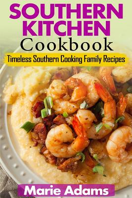 Southern Kitchen Cookbook: Timeless Southern Cooking Family recipes - Adams, Marie