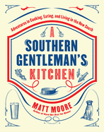 Southern Living a Southern Gentleman's Kitchen: Adventures in Cooking, Eating, and Living in the New South