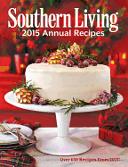 Southern Living Annual Recipes: Over 650 Recipes from 2015