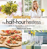 Southern Living the Half-Hour Hostess: All Fun, No Fuss: Easy Menus, 30-Minute Recipes, and Great Party Ideas