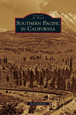 Southern Pacific in California - Sullivan, Kerry