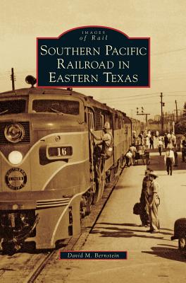 Southern Pacific Railroad in Eastern Texas - Bernstein, David M