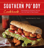 Southern Po' Boy Cookbook: Mouthwatering Sandwich Recipes from the Heart of New Orleans